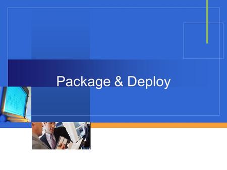 Package & Deploy. OBJECTIVES Package Deploy Way to package.