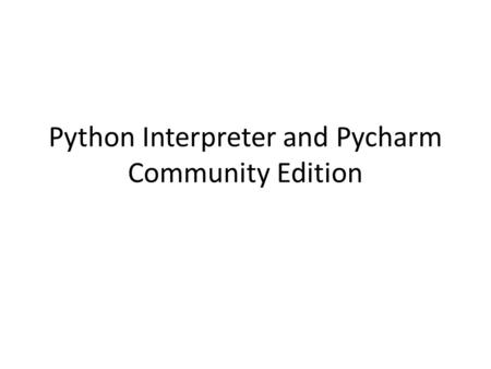 Python Interpreter and Pycharm Community Edition