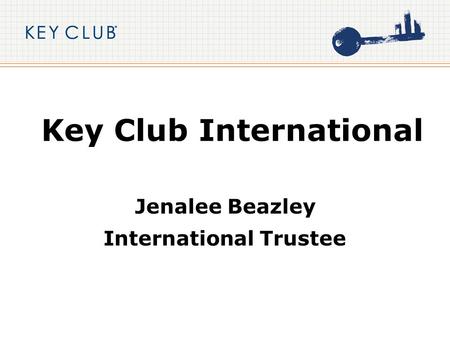Key Club International Jenalee Beazley International Trustee.