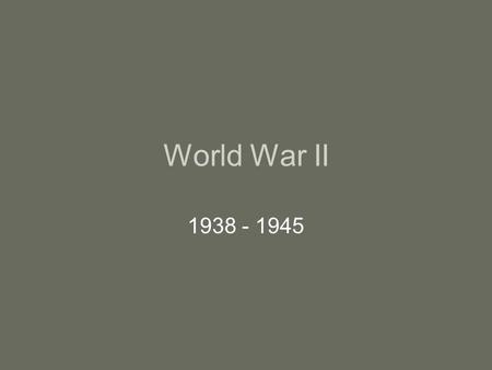 World War II 1938 - 1945 The US is drawn into another war. The Great Depression had devastated European countries as well as the US. People everywhere.