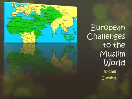 European Challenges to the Muslim World Rachel Cornish.