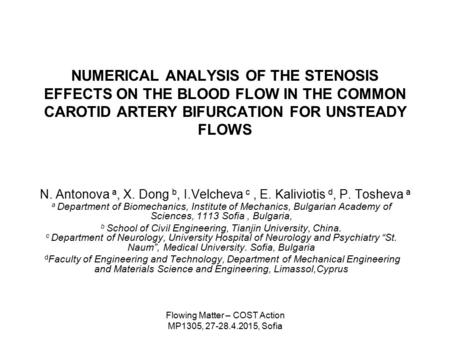 Flowing Matter – COST Action MP1305, 27-28.4.2015, Sofia NUMERICAL ANALYSIS OF THE STENOSIS EFFECTS ON THE BLOOD FLOW IN THE COMMON CAROTID ARTERY BIFURCATION.