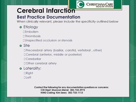 Cerebral Infarction Best Practice Documentation When clinically relevant, please include the specificity outlined below  Etiology  Embolism  Thrombosis.