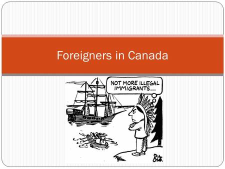 Foreigners in Canada. What should Canada’s foreign policy be? 1. Canada should have an open door policy, our country should be free to everyone who wishes.