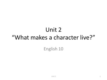 Unit 2 “What makes a character live?”