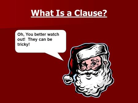 What Is a Clause? Oh, You better watch out! They can be tricky!