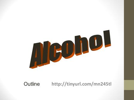 Outline. Ethanol 1.The type of alcohol found in alcoholic beverages 2.Can be made synthetically 3.Produced by fermentation.