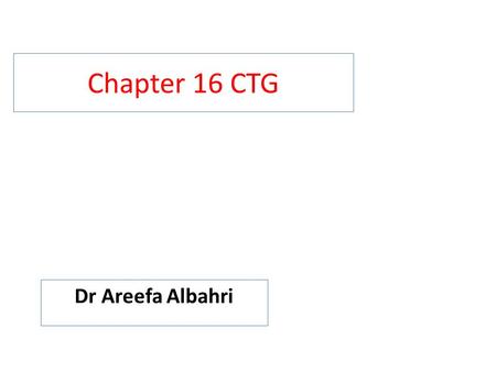 Chapter 16 CTG Dr Areefa Albahri. 2 FHR as a screening test Intrapartum FHR monitoring is a screening test that provides information to alert the clinician.