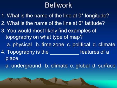 Bellwork 1. What is the name of the line at 0* longitude?