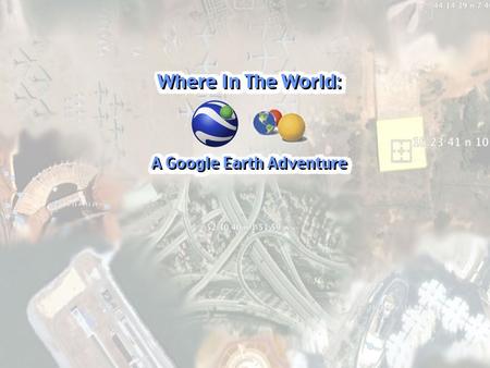  Overview of Google Earth  Overview of the Game  Supporting Webpage  Citing a Site  Let’s Play  Questions and Answers and Sharing What are we doing.