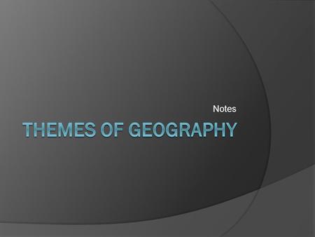 Notes. What is Geography?  Geography is the study of people, their environment, and their resources  Geography answers the question how the natural.