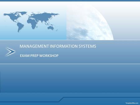 EXAM PREP WORKSHOP MANAGEMENT INFORMATION SYSTEMS.