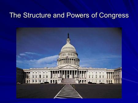 The Structure and Powers of Congress. Bicameral structure: two chambers. A. Many other nations have two house leg., but “upper house” is usually ceremonial.