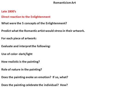 Romanticism Art Late 1800’s Direct reaction to the Enlightenment