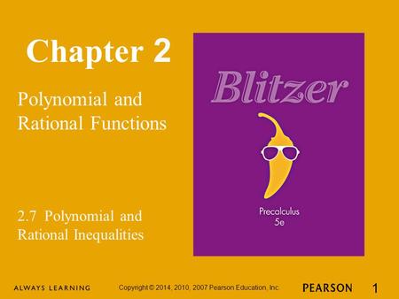 Chapter 2 Polynomial and Rational Functions Copyright © 2014, 2010, 2007 Pearson Education, Inc. 1 2.7 Polynomial and Rational Inequalities.