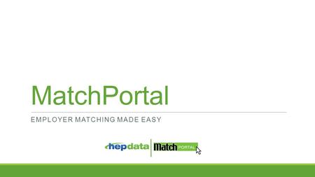 MatchPortal EMPLOYER MATCHING MADE EASY. MatchPortal Q: How can we help charities do what they do better? A: Make fundraising easier. Make corporate matching.