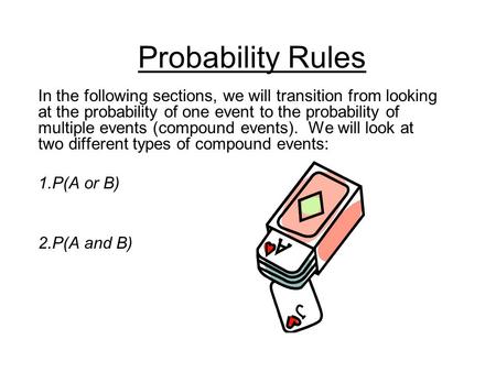 Probability Rules In the following sections, we will transition from looking at the probability of one event to the probability of multiple events (compound.