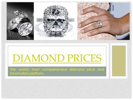 DIAMOND PRICES The world's most comprehensive diamond price and information platform.