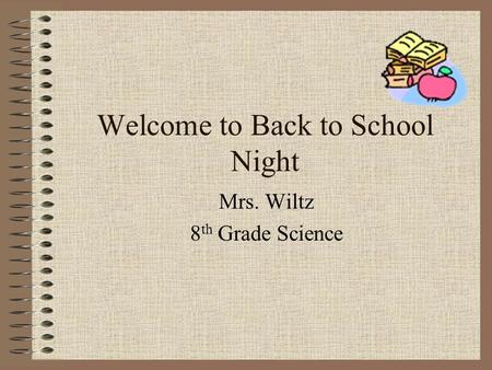 Welcome to Back to School Night Mrs. Wiltz 8 th Grade Science.