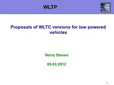 1 Proposals of WLTC versions for low powered vehicles Heinz Steven 09.03.2012 WLTP.