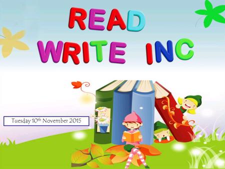 Tuesday 10 th November 2015. This evening our aim is to...  Share an understanding of reading development with you  Introduce the way we teach phonics,
