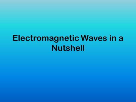 Electromagnetic Waves in a Nutshell. Electromagnetic Waves Unit Waves are very important because they transfer energy.