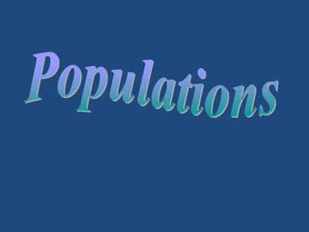 Populations Are made up of individuals of the same species that live in a particular area. Show characteristics that help ecologists predict the future.