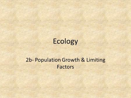 Ecology 2b- Population Growth & Limiting Factors.