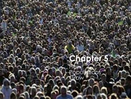 Chapter 5 How Populations Grow. Characteristics of Populations  Population density  The number of individuals per unit area.  Varies depending on the.