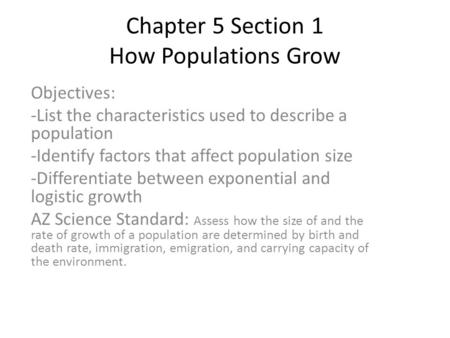 Chapter 5 Section 1 How Populations Grow Objectives: -List the characteristics used to describe a population -Identify factors that affect population size.