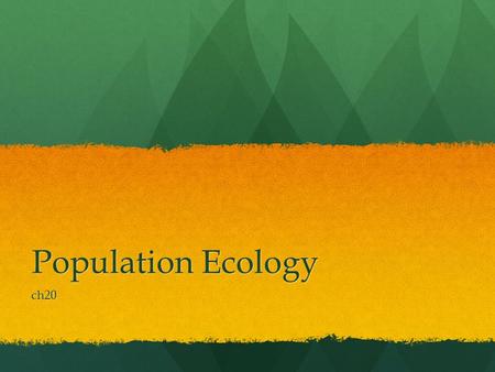 Population Ecology ch20. Populations Population is the number of individuals in a certain location at a given time Population is the number of individuals.