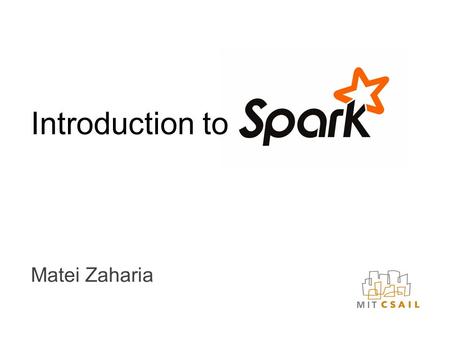 Matei Zaharia Introduction to. Outline The big data problem Spark programming model User community Newest addition: DataFrames.