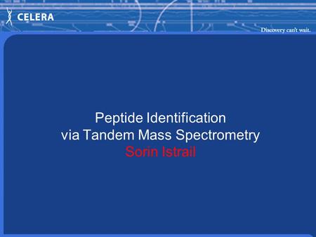 Peptide Identification via Tandem Mass Spectrometry Sorin Istrail.
