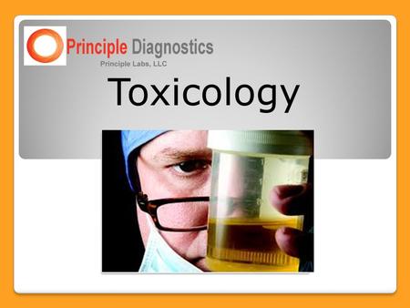 Toxicology. What is Toxicology? A diagnostic test that examines urine for the presence of prescription or illicit drugs.