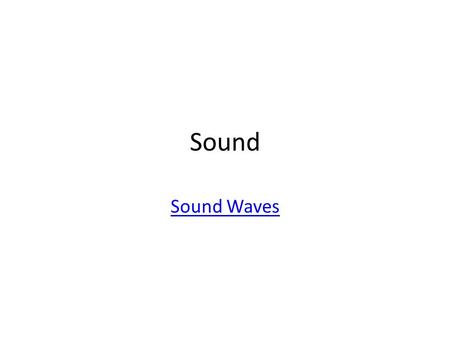 Sound Sound Waves. What causes sound? Read p. 600-601 What does sound waves consist of? They are longitudinal waves carried through a medium. How do sound.