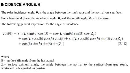 INCIDENCE ANGLE, θ The solar incidence angle, θ, is the angle between the sun’s rays and the normal on a surface. For a horizontal plane, the incidence.