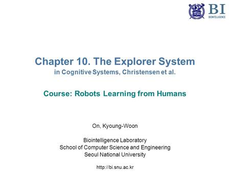 Chapter 10. The Explorer System in Cognitive Systems, Christensen et al. Course: Robots Learning from Humans On, Kyoung-Woon Biointelligence Laboratory.