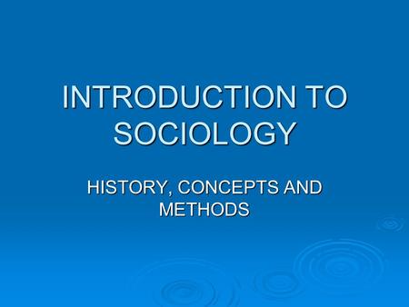 INTRODUCTION TO SOCIOLOGY HISTORY, CONCEPTS AND METHODS.