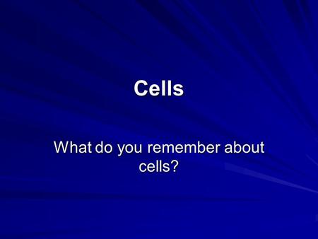 Cells What do you remember about cells?. What is an organism made of? Single-celled organisms are just one cell. What does unicellular mean? Examples.