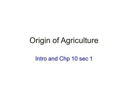 Origin of Agriculture Intro and Chp 10 sec 1. Terms/Concepts Agriculture Crop Vegetative Planting Seed Agriculture 1 st Industrial Revolution.