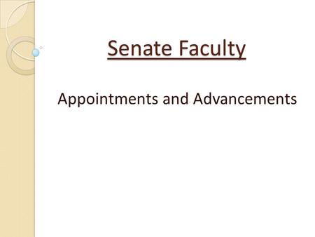 Senate Faculty Appointments and Advancements. Agenda- Day 1 General Review The Recruitment Process The Review Process Appointment Cases.
