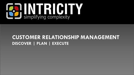 CUSTOMER RELATIONSHIP MANAGEMENT DISCOVER | PLAN | EXECUTE.