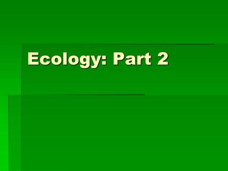 Ecology: Part 2. Chapter 4 Population BiologyPopulation Biology   4.1: Population DynamicsPopulation Dynamics  Section Objectives:  Relate the reproductive.