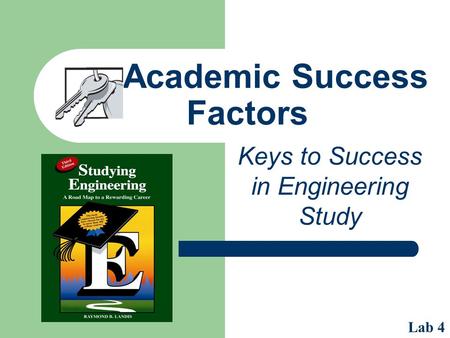 Academic Success Factors Keys to Success in Engineering Study Lab 4.