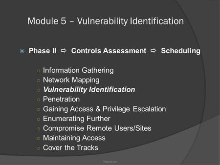 Module 5 – Vulnerability Identification  Phase II  Controls Assessment  Scheduling ○ Information Gathering ○ Network Mapping ○ Vulnerability Identification.