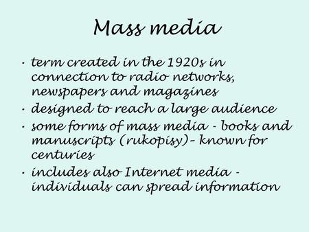 Mass media term created in the 1920s in connection to radio networks, newspapers and magazines designed to reach a large audience some forms of mass media.