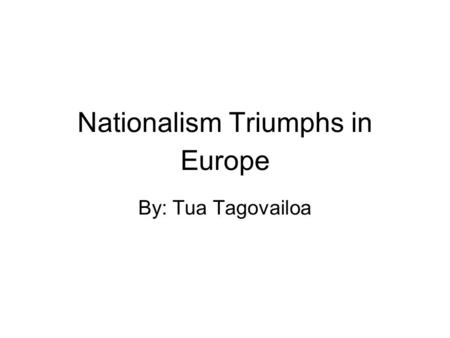 Nationalism Triumphs in Europe By: Tua Tagovailoa.