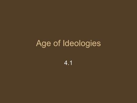 Age of Ideologies 4.1. Vocabulary Ideology: system of thought or belief. Universal manhood suffrage: giving all adult men the right to vote. Autonomy: