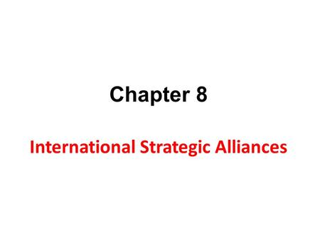 Chapter 8 International Strategic Alliances. Introduction What is meant by Strategic Alliance? Purposes of Strategic Alliances Success Factors Mistakes.
