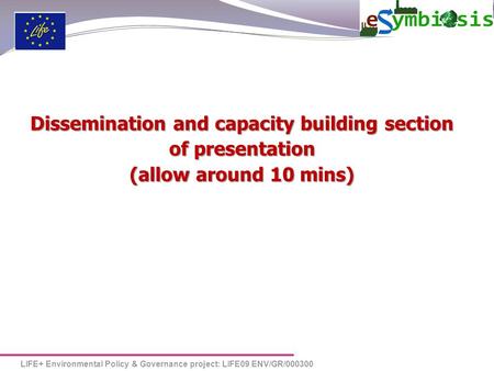 LIFE+ Environmental Policy & Governance project: LIFE09 ENV/GR/000300 Dissemination and capacity building section of presentation (allow around 10 mins)